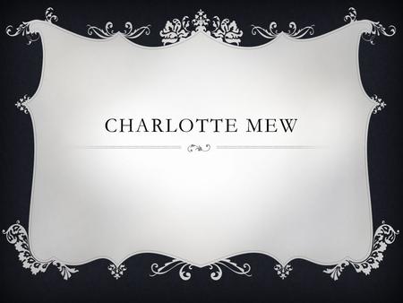CHARLOTTE MEW