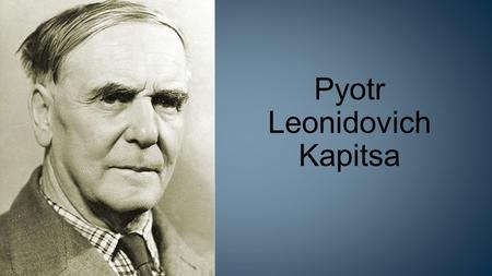 Pyotr Leonidovich Kapitsa. Institute of Physics Problems.