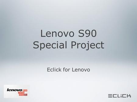 Lenovo S90 Special Project Eclick for Lenovo. General Information Link - hi-tech.mail.ru/Lenovo S90/hi-tech.mail.ru/Lenovo S90/ Announcement - games.mail.ru,
