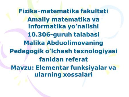 Fizika-matematika fakulteti Amaliy matematika va informatika yonalishi 10.306-guruh talabasi Malika Abduolimovaning Pedagogik olchash texnologiyasi fanidan.