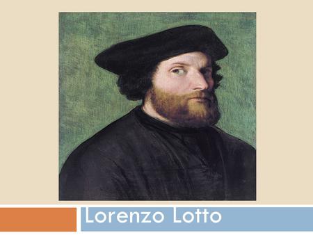 Lorenzo Lotto. Lorenzo Lotto (1480 – 1556) was a Northern Italian painter, draughtsman and illustrator, traditionally placed in the Venetian school. He.