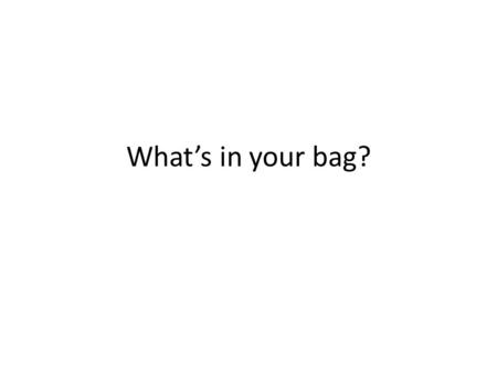 Whats in your bag?. a mobile/a cellphone magazines.