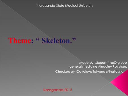 Karaganda 2015 Karaganda State Medical University Made by: Student 1-о 60 group general medicine Alnaqiev Rovshan. Checked by: Cavelova Tatyana Mihailovna.
