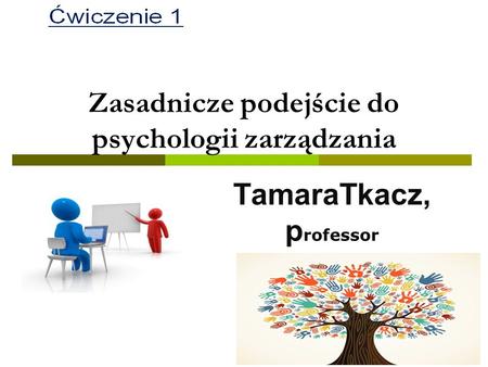 Zasadnicze podejściе do psychologii zarządzania TamaraTkacz, p rofessor ttkach@prz.edu.pl.