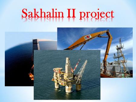 Strategy Project operator * Sakhalin Energy Investment Company Ltd. (Sakhalin Energy) is the Sakhalin II project operator. * The Sakhalin Energy shareholders.