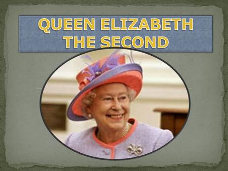 1.Who is the queen of England? 2.What is her full name? 3.When and where was she born? 4.How old is she now? 5.How many years has been ruling Britain?