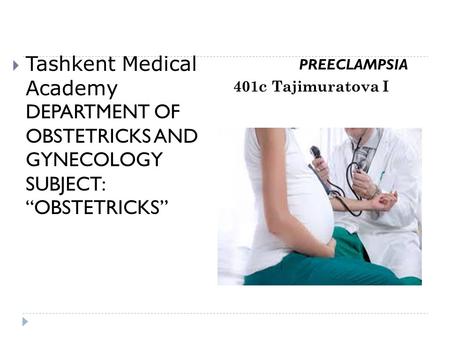 PREECLAMPSIA 401c Tajimuratova I Tashkent Medical Academy DEPARTMENT OF OBSTETRICKS AND GYNECOLOGY SUBJECT: OBSTETRICKS.