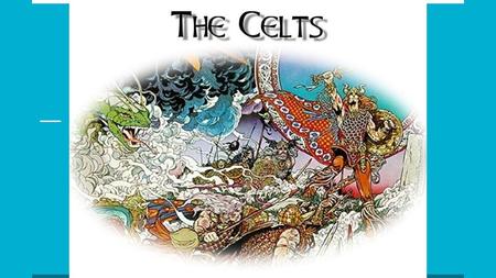 Celts THE EARLY CELTS WERE ONE OF THE GREATEST ANCIENT PEOPLES OF EUROPE. THE CELTS LIVED IN INDIVIDUAL TRIBES AND SHARED A COMMON CULTURE AND LANGUAGE.
