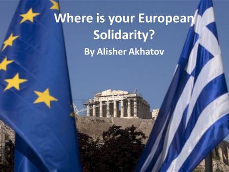 Where is your European Solidarity? By Alisher Akhatov.