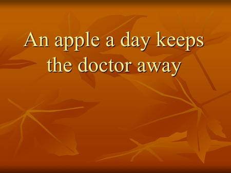 An apple а day keeps the doctor away. People get vitamins from the food they eat. There are a lot of vitamins in fruit and vegetables. But you can hardly.