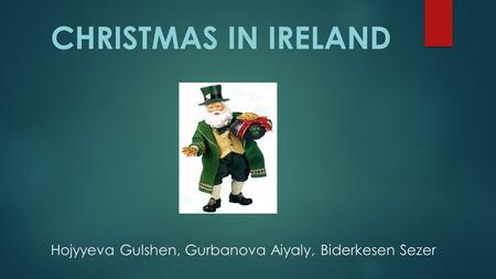 Hojyyeva Gulshen, Gurbanova Aiyaly, Biderkesen Sezer CHRISTMAS IN IRELAND.