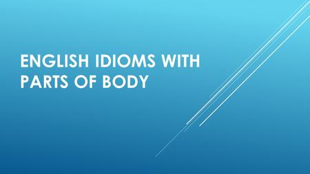 ENGLISH IDIOMS WITH PARTS OF BODY. SKIN-IDIOMS By the skin of ones teeth – с трудом, едва To get under smb.s skin – надоедать, раздражать To skin smb.