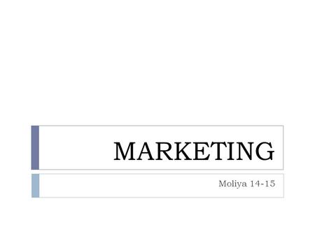 MARKETING Moliya 14-15. Marketing (ingl. market bozor, bozordagi harakat, faoliyat) korxonaning tovarlar ishlab chiqarish va sotishini tashkil etish hamda.