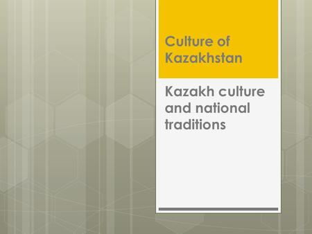 Culture of Kazakhstan Kazakh culture and national traditions.