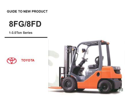 GUIDE TO NEW PRODUCT 8FG/8FD 1-3.0Ton Series TOYOTA.