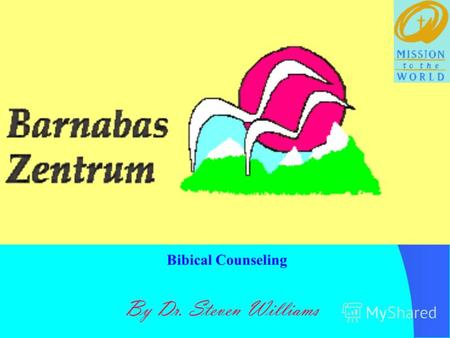 By Dr. Steven Williams Bibical Counseling. Biblical Support for Counseling.