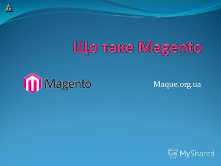 Maque.org.ua Презентацію зроблено за матеріалами блоґу Magento українською Maque.org.ua.