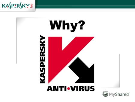Why? Top-notch proactive technologies The fastest speed of response to new malware threats Most frequently tested signature updates Largest number of formats.