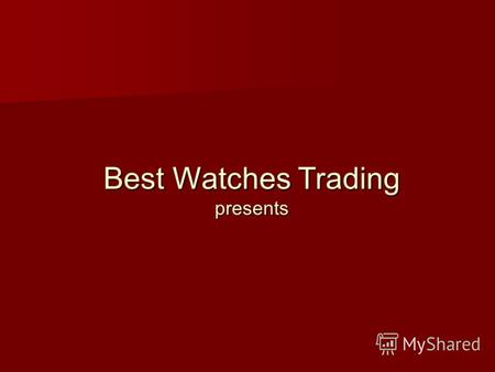 Best Watches Trading presents. Компания Best Watches Trading инвестирует проекты по созданию крупных розничных сетей продаж швейцарских часов в странах.