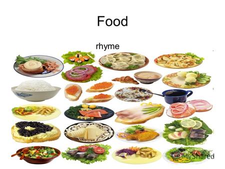 Food rhyme Данная презентация создана для работы над лексикой по теме «Продукты» (формирование и совершенствование). Эта тема изучается в 6 классе по УМК.