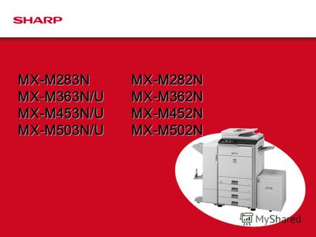 MX-M283N MX-M363N/U MX-M453N/U MX-M503N/U MX-M282N MX-M362N MX-M452N MX-M502N.