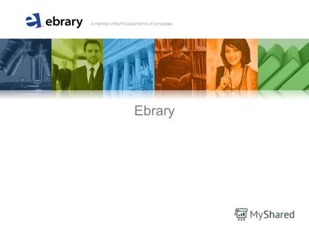 A member of the ProQuest family of companies Ebrary.