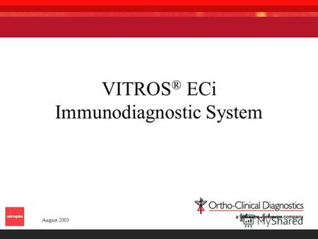 VITROS ® ECi Immunodiagnostic System August 2003.