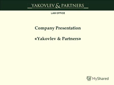 Company Presentation « Yakovlev & Partners » LAW OFFICE.