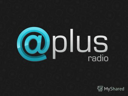 Первое интернет-радио Беларуси | radio.aplus.by | Twitter: radio_aplus_by | Вконтакте: vk.com/radioaplus | Всети: vseti.by/radio.php О проекте Радио Аплюс.