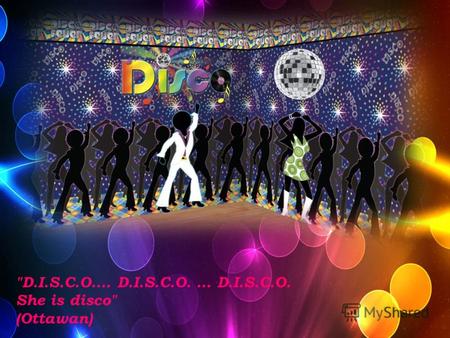 D.I.S.C.O.… D.I.S.C.O. … D.I.S.C.O. She is disco (Ottawan)