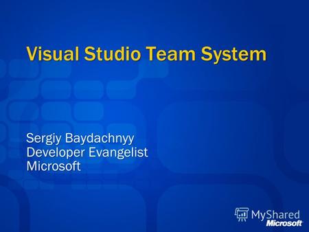 Visual Studio Team System Sergiy Baydachnyy Developer Evangelist Microsoft.