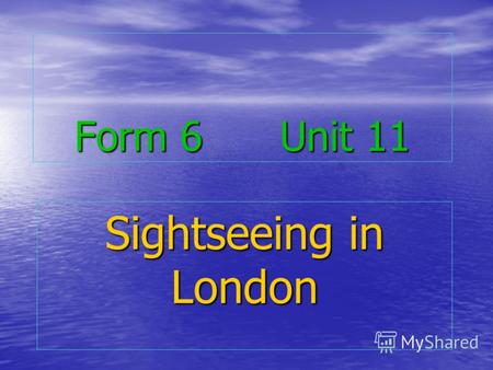 Form 6 Unit 11 Sightseeing in London. Тема урока: London, the capital of Great Britain Цели урока: обучающие: обобщить и повторить языковой материал по.