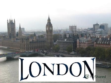 Презентация Эллазовой Джамили, 9 А класс Лондон - главное туристское предназначение с четырьмя мировыми участками наследия, многими королевскими парками,
