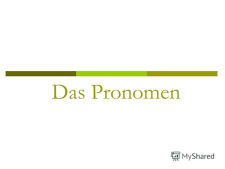 Das Pronomen. Die Einteilung der Pronomen die Interrogativprnomen die Personalpronomen das unpersonliche Pronomen das Reflexivpronomen die Possesivpronomen.