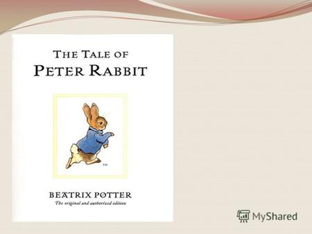 Беатрикс Поттер (1866 – 1943) английская детская писательница и художник. К своим сказкам Беатрикс рисовала подробные иллюстрации, на которых легко узнать.
