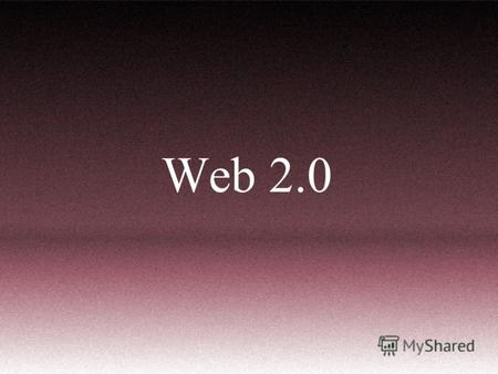 Web 2.0 Понятие Web 2.0 (определение Тима ОРейли) методика проектирования систем, которые путём учета сетевых взаимодействий становятся тем лучше, чем.