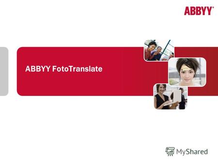 ABBYY FotoTranslate. ABBYY для мобильных устройств 2 Наведи – переведи! ABBYY FotoTranslate ABBYY FotoTranslate – это инновационное приложение для Смартфонов.