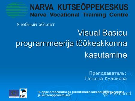 Visual Basicu programmeerija töökeskkonna kasutamine Visual Basicu programmeerija töökeskkonna kasutamine Учебный объект E-oppe arendamine ja juurutamine.