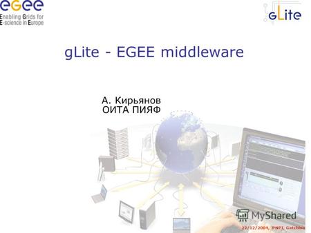 GLite - EGEE middleware 22/12/2004, PNPI, Gatchina А. Кирьянов ОИТА ПИЯФ.