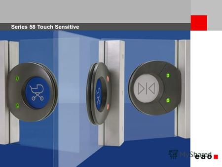 Series 58 Touch Sensitive 1. 2 Добро пожаловать в презентацию сенсорных кнопок Серии 58.