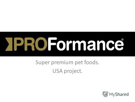 Super premium pet foods. USA project.. Proformance Pet Products Inc., концепция компании: Много лет назад мы определили философию компании, которая актуальна.