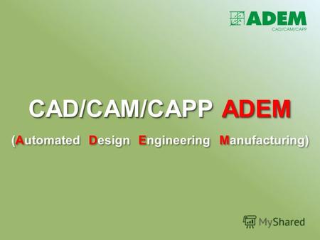 CAD/CAM/CAPP ADEM (Automated Design Engineering Manufacturing)