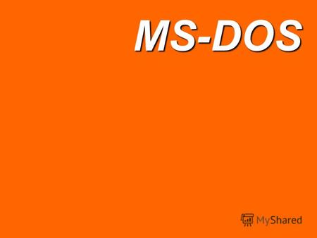 MS-DOSMS-DOSMS-DOS Microsoft Disk Operating System (дисковая ОС от Microsoft) коммерческая операционная система для персональных компьютеров фирмы Microsoft.