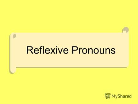Reflexive Pronouns. Возвратные местоимения показывают, что действие в предложении направлено на лицо, которое его выполняет и на русский язык переводятся.