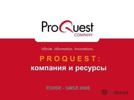 P R O Q U E S T : компания и ресурсы КОНЭК - ОМСК 2006.