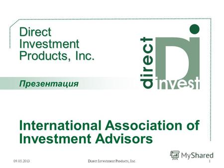 09.05.2013Direct Investment Products, Inc.1 Direct Investment Products, Inc. Direct Investment Products, Inc. International Association of Investment Advisors.