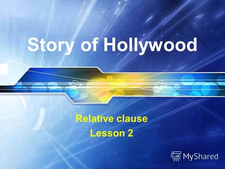 Story of Hollywood Relative clause Lesson 2. Story of Hollywood Of late cinema screens in the country have been dominated by films produced in the USA.