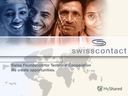 Организация | Swisscontact – организация государственного и частного сектора Швейцарии, созданная в 1959 году для развития сотрудничества и взаимодействия.