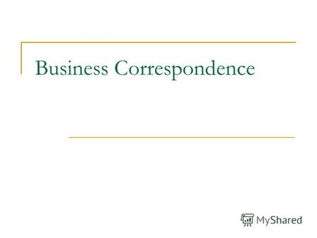 Business Correspondence. Types of business correspondence Inquiry Letter – письмо-запрос Answering Letter – письмо-ответ Offer Letter – письмо-предложение.