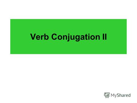 Verb Conjugation II. Я ю у Vowels and р, л, н consonant Играю Читаю работаю Люблю Учу живу Лечу бегу The same rule applies for both conjugations.